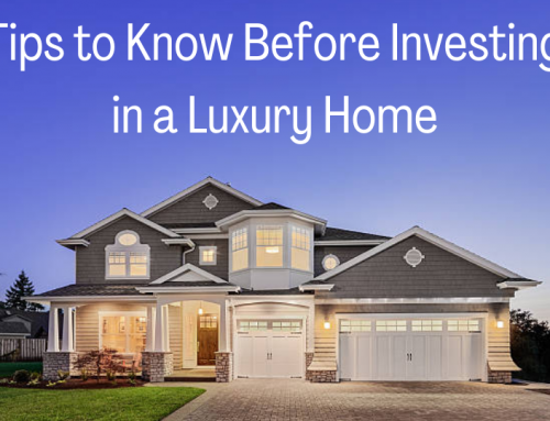 Tips to Know Before Investing in a Luxury Home